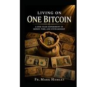 Living on One Bitcoin: A One-Year Experiment in Money, Time and Stewardship