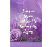 Living On Purpose, Deliberately Building My Legacy