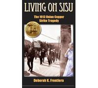 Living on Sisu: The 1913 Union Copper Strike Tragedy