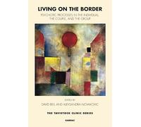 Living on the Border: Psychotic Processes in the Individual, the Couple, and the Group