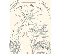Living on the Earth: Celebrations, Storm Warnings, Formulas, Recipes, Rumors, and Country Dances Harvested by Alicia Bay Laurel.