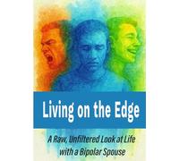Living on the Edge: A Raw, Unfiltered Look at Life with a Bipolar Spouse