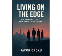 Living on the Edge: How Everyday People Face an Uncertain Future