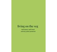 Living on the Veg: Half Blank Half Lined, Entirely Plant Powered: 120 page Dual-layout Split Page Journal Notebook / Compact Size 6 x 9 inches