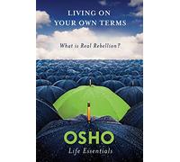 Osho Living on Your Own Terms: What is Real Rebellion? (Tascabile)