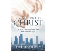 Living Our Life for Christ: Where Our Gratitude and God's Grace Meet