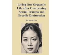 Living Our Orgasmic Life after Overcoming Sexual Trauma and Erectile Dysfunction