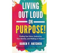Living Out Loud on Purpose!: Finding Your Voice, Embracing Your Identity, And Walking in Purpose!