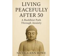 Living Peacefully After 50: A Buddhist Path Through Anxiety, Acceptance, and Inner Calm