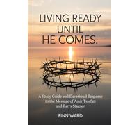 LIVING READY UNTIL HE COMES: A Study Guide and Devotional Response to the Message of Amir Tsarfati and Barry Stagner