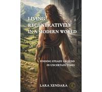Living Regeneratively In A Modern World: Finding Steady Ground In Uncertain Times