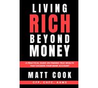 Living Rich Beyond Money: Discover True Wealth Beyond Your Bank Account