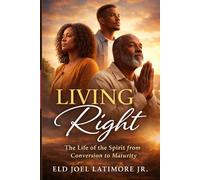 Living Right: The Life of the Spirit from Conversion to Maturity