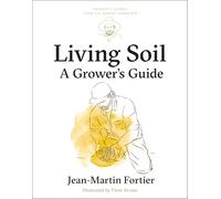 Living Soil: A Grower’s Guide: A Grower’s Guide