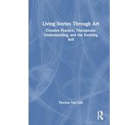 Living Stories Through Art: Creative Practice, Therapeutic Understanding, and the Evolving Self