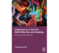 Living Stories Through Art: Creative Practice, Therapeutic Understanding, and the Evolving Self