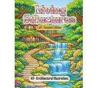Living Structures Left-Handed Edition: Organic Architecture Coloring Book for Adults Featuring Nature-Inspired Buildings, Flowing Architectural Forms, ... for Relaxation and Creative Coloring