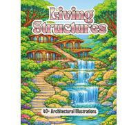 Living Structures: Organic Architecture Coloring Book for Adults Featuring Nature-Inspired Buildings, Flowing Architectural Forms, and Immersive ... for Relaxation and Creative Coloring