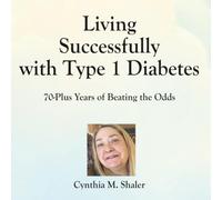 Living Successfully with Type 1 Diabetes: 70-Plus Years of Beating the Odds