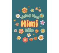 Living That Mimi Life Journal: Thoughtful gift for Mimi, grandma-to-be, or first-time grandmother. Perfect for journaling daily thoughts, reflections, ... Cute retro floral lined writing notebook.