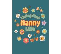 Living That Nanny Life Journal: houghtful gift for Nanny, grandma-to-be, or first-time grandmother. Perfect for journaling daily thoughts, ... Cute retro floral lined writing notebook.