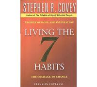 Living The 7 Habits: The Courage To Change