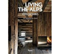 LIVING THE ALPS - DAL CANTO CHIARA - RIZZOLI INTERNATIONAL