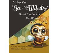 LIVING THE BEE-ATTITUDES: Sweet Truths For The Blessed Life