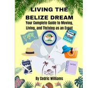 Living the Belize Dream: Your Complete Guide to Moving, Living, and Thriving as an Expat