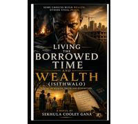 LIVING THE BORROWED TIME AND WEALTH: ISITHWALO