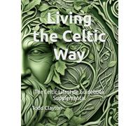 Living the Celtic Way: The Celtic Lifestyle Guidebook Supplemental