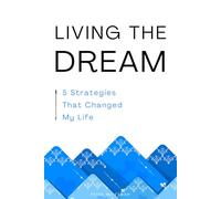Living The Dream: 5 Strategies That Changed My Life