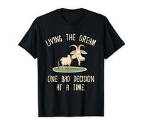 Living The Dream Goat Funny Bad Decision At a Time Humor Maglietta