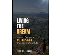 Living the Dream: How to Design a Business That Serves Your Life