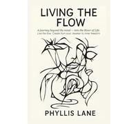 Living the Flow: A journey Beyond the Mind into the River of Life