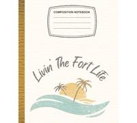 Living The Fort Life Composition Notebook for Adults: Adorable Journal WideRuled, School Notes, 7.5x9.25 (110 p)