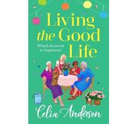 Living the Good Life: A BRAND NEW hilarious, uplifting read from the bestselling author of A New Lease of Life for 2025