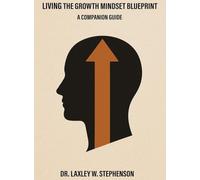 LIVING THE GROWTH MINDSET BLUEPRINT: A COMPANION GUIDE