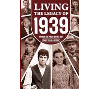 Living the Legacy of 1939: Honor the Past with a Gift that Tells a Story: UK, US and World News Retold in a Birthday Keepsake for Men and Women for Friends, Him and Her