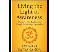 Living the Light of Awareness: A Guide to Self-Realization through the Aitareya Upanishad