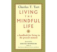 Living the Mindful Life: A Handbook for Living in the Present Moment