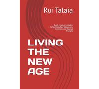 LIVING THE NEW AGE: Each chapter includes: Reflections, Key Takeaways, Exercises, and Journal Prompts