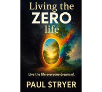 Living the Zero Life: Live the life everyone dreams of.