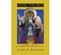 Living Theurgy: A Course in Iamblichus' Philosophy, Theology and Theurgy