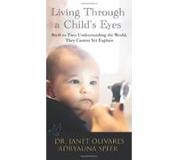 Living Through a Child’s Eyes: Birth to Two: Understanding the World They Cannot Yet Explain