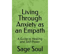 Living Through Anxiety as an Empath: A Guide to Healing and Self-Power
