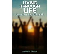 LIVING THROUGH LIFE: Loving Family and Friends