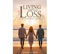 LIVING THROUGH LOSS A Journey Of Healing And Hope