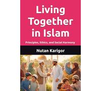 Living Together in Islam: Principles, Ethics, and Social Harmony I Islamic Ethics of Coexistence I Islam and Social Harmony I Justice and Dignity in Islam I Interfaith Coexistence in Islam