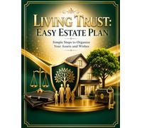 Living Trust: Easy Estate Plan: Simple Steps to Organize Your Assets and Wishes